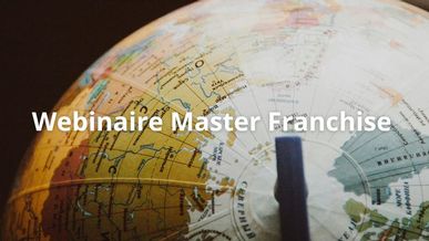 Replay du webinaire : Les critères de réussite d'une master-franchise et les raisons d'échec les plus fréquentes